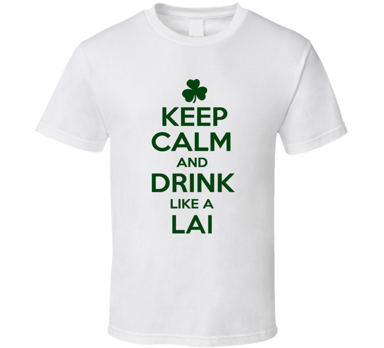 Keep Calm And Drink Like A Lai Irish T Shirt