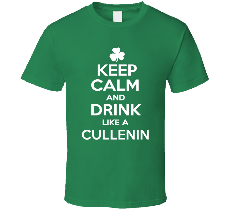 Keep Calm and Drink Like an Cullenin Irish Parody T Shirt