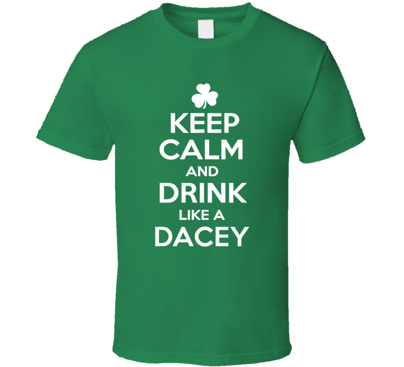 Keep Calm and Drink Like an Dacey Irish Parody T Shirt