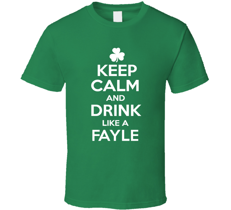 Keep Calm and Drink Like an Fayle Irish Parody T Shirt