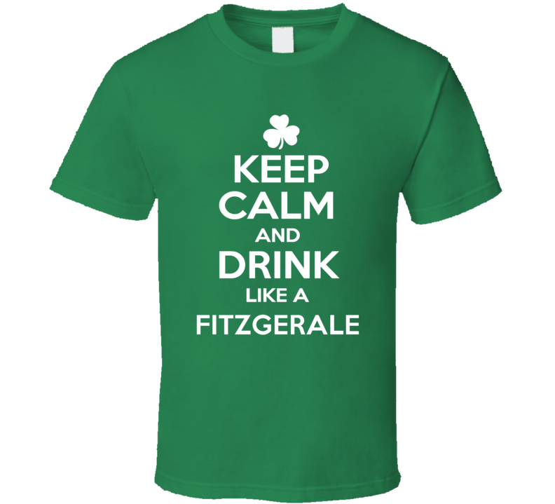 Keep Calm and Drink Like an Fitzgerale Irish Parody T Shirt