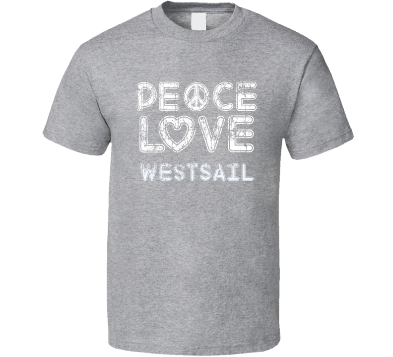 Peace Love Westsail Cool Boat Lover Fun Worn Look Summer T Shirt