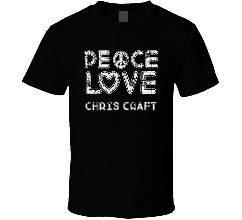 Peace Love Chris Craft Cool Boat Lover Fun Worn Look Summer T Shirt