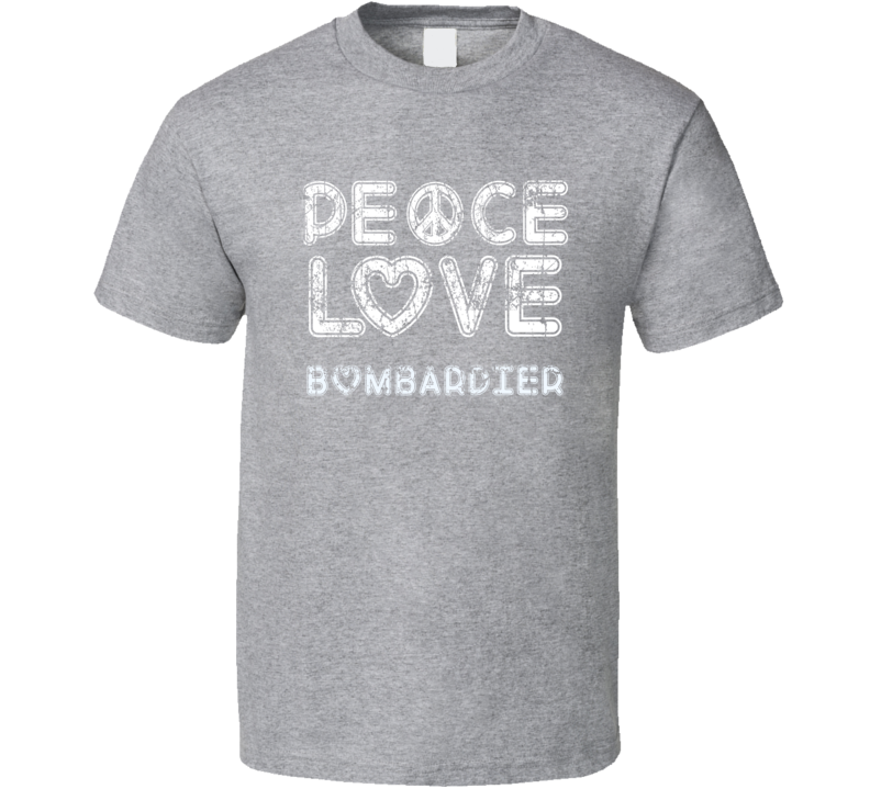 Peace Love Bombardier Cool Boat Lover Fun Worn Look Summer T Shirt Peace Love Bombardier Cool Boat Lover Fun Worn Look Summer T Shirt