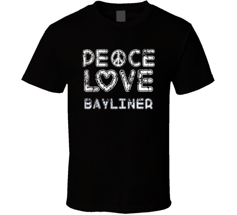 Peace Love Bayliner Cool Boat Lover Fun Worn Look Summer T Shirt Peace Love Bayliner Cool Boat Lover Fun Worn Look Summer T Shirt