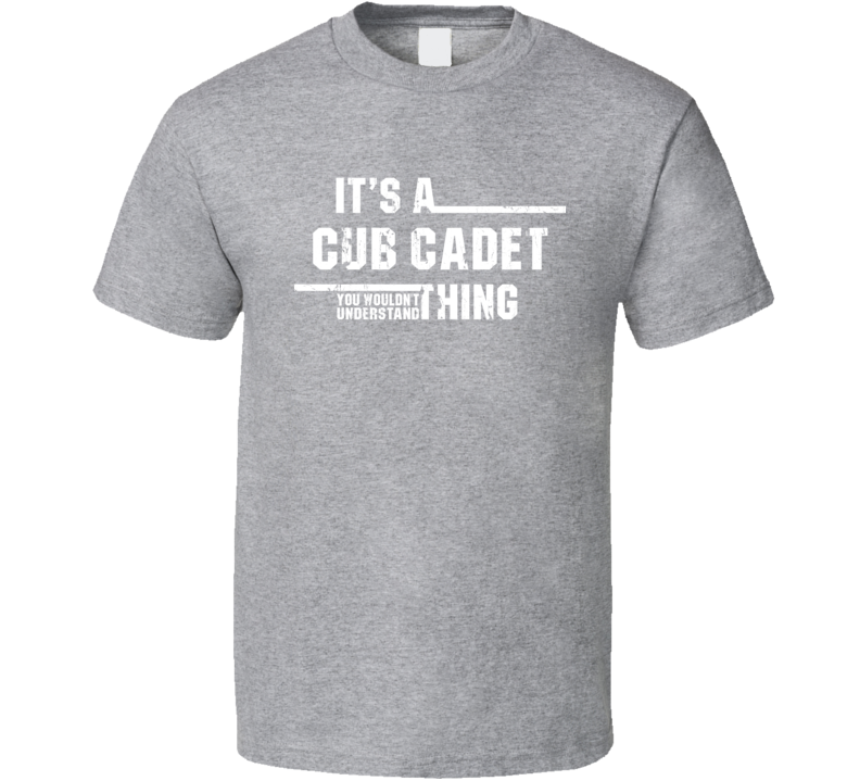 A Cub Cadet Thing Wouldn't Understand Construction Worn Look T Shirt A Cub Cadet Thing Wouldn't Understand Construction Worn Look T Shirt