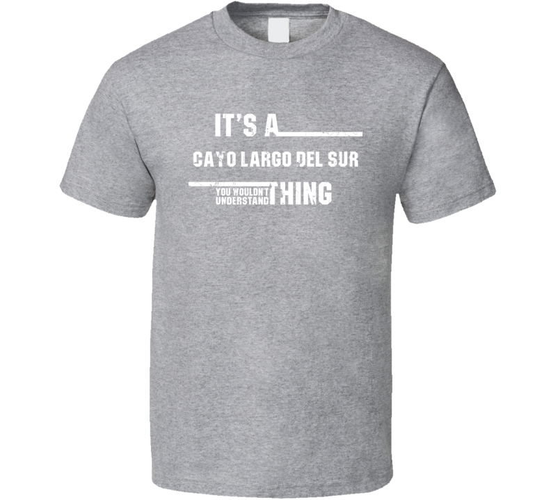A Cayo Largo del Sur Wouldn't Understand Island Worn Look T Shirt A Cayo Largo del Sur Wouldn't Understand Island Worn Look T Shirt
