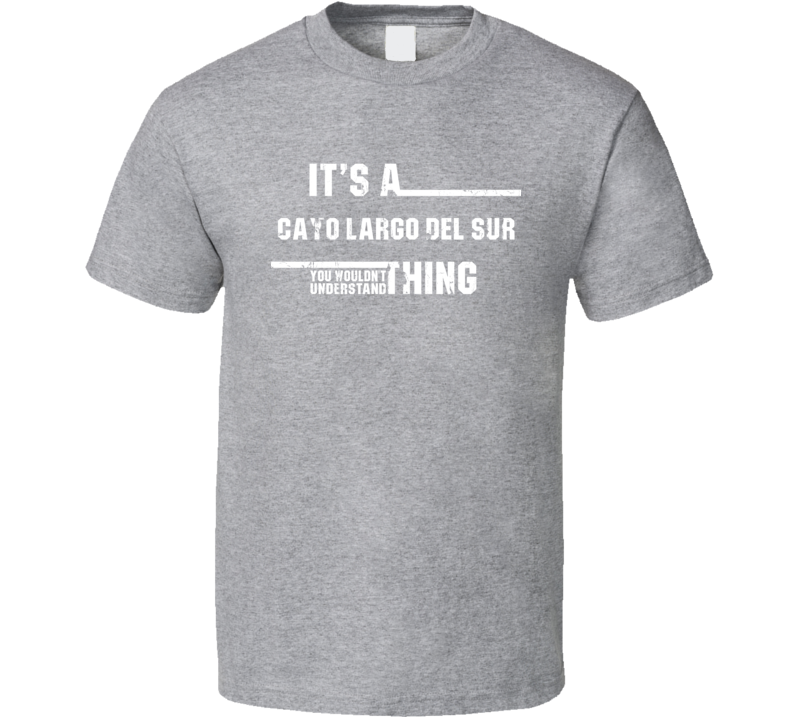 A Cayo Largo del Sur Wouldn't Understand Island  Worn Look T Shirt