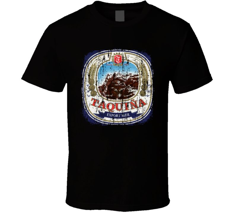 Taquina Bolivian Latin American Cool Beer Drink Worn Look T Shirt