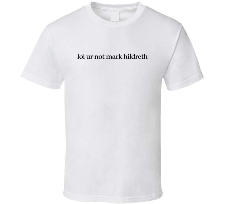 LOL UR NOT Mark Hildreth Celebrity Actor Crush Fan Funny T Shirt LOL UR NOT Mark Hildreth Celebrity Actor Crush Fan Funny T Shirt