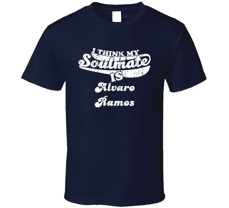 I Think My Soulmate Is Alvaro Ramos Funny Actor Worn Look T Shirt