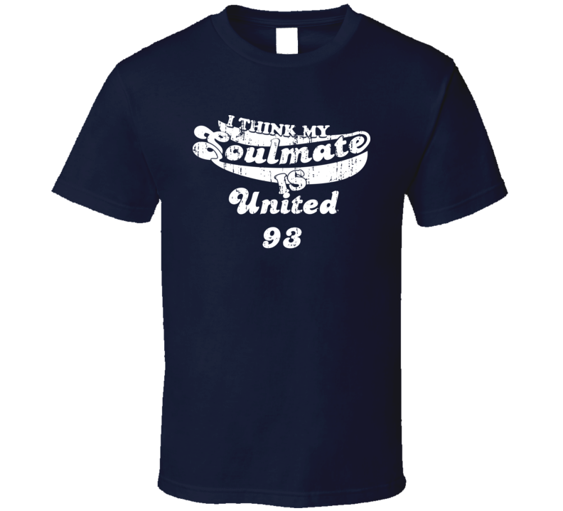 I Think My Soulmate Is United 93  Best Movie Worn Look T Shirt