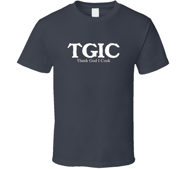 TGIC Thank God I Cook Funny Hobby Sport Gift T Shirt TGIC Thank God I Cook Funny Hobby Sport Gift T Shirt