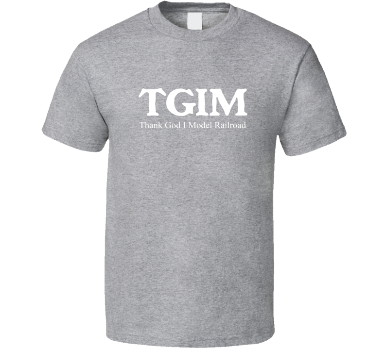 TGIM Thank God I Model Railroad Funny Hobby Sport Gift T Shirt TGIM Thank God I Model Railroad Funny Hobby Sport Gift T Shirt