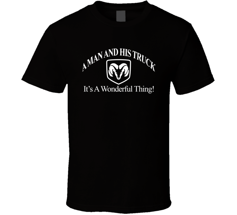 A Man and His Dodge Truck, It's a Wonderful Thing! Automotive T Shirt A Man and His Dodge Truck, It's a Wonderful Thing! Automotive T Shirt