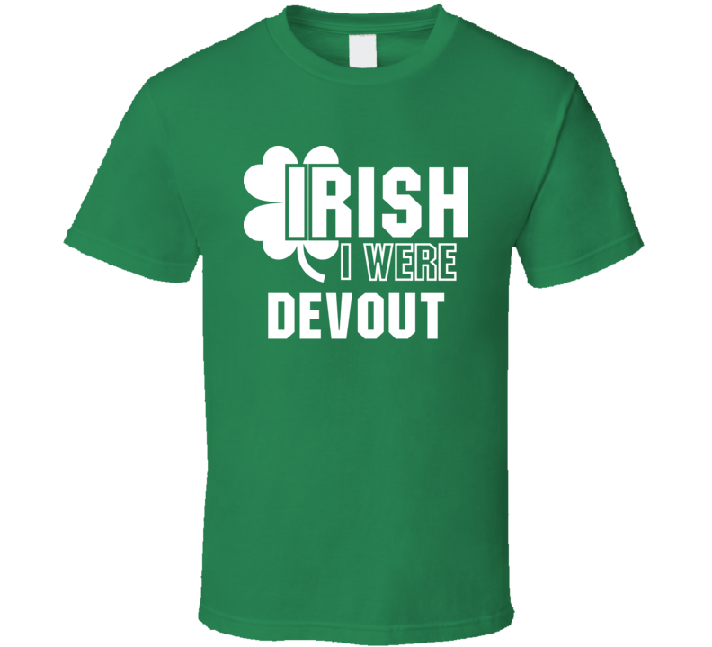 I Wish Irish I Were Devout Funny St. Patrick's Day Clover T Shirt I Wish Irish I Were Devout Funny St. Patrick's Day Clover T Shirt