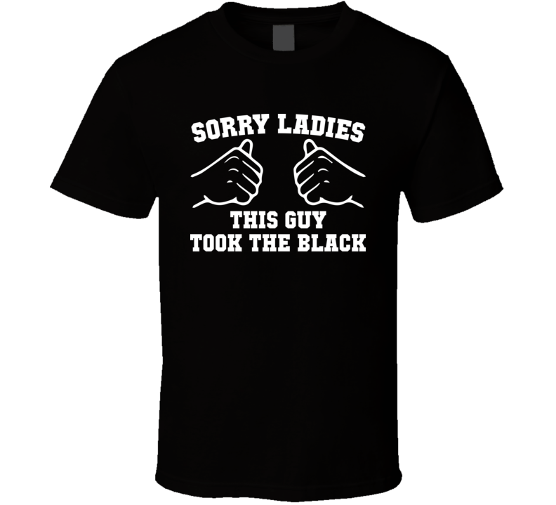 Sorry Ladies This Guy Took The Black Funny Tv Show Singles Essential Gift T Shirt