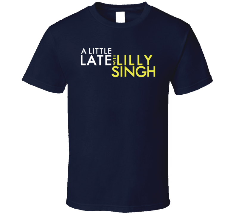 A Little Late With Lilly Singh 2019 Tv Talk Show Fan T Shirt A Little Late With Lilly Singh 2019 Tv Talk Show Fan T Shirt