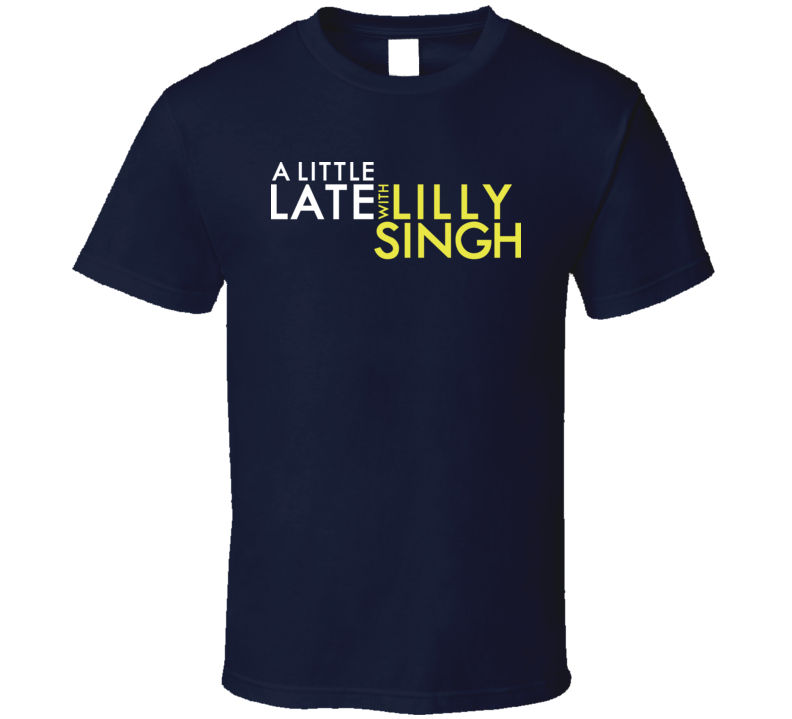 A Little Late With Lilly Singh 2019 Tv Talk Show Fan T Shirt