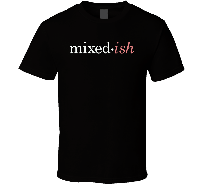 Mixed Ish Mixedish 2019 Tv Show Fan T Shirt