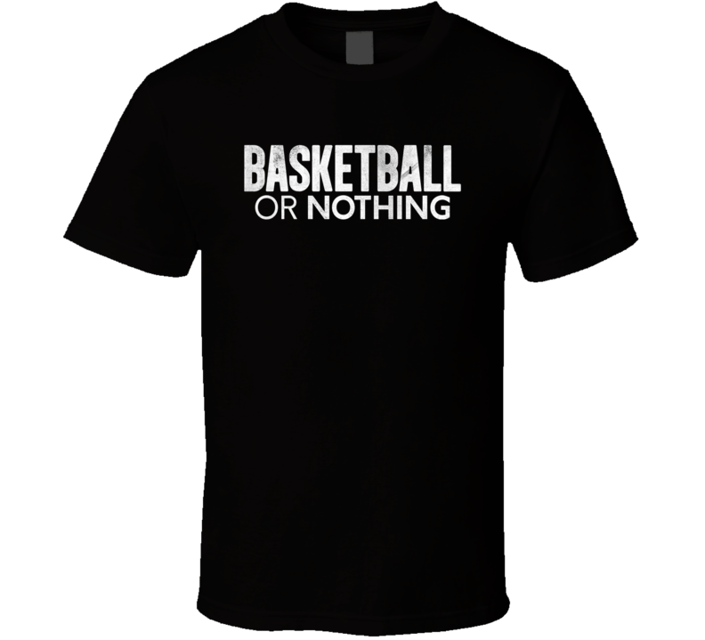Basketball Or Nothing 2019 Netlfix Tv Show Fan T Shirt Basketball Or Nothing 2019 Netlfix Tv Show Fan T Shirt