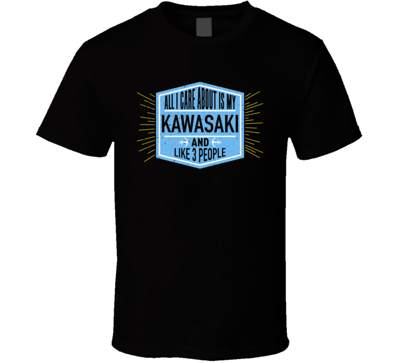 All I Care About It My Kawasaki And Like 3 People Boating Boat Fan T Shirt All I Care About It My Kawasaki And Like 3 People Boating Boat Fan T Shirt