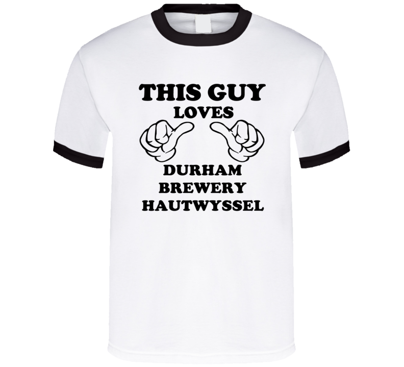 Durham Brewery Hautwyssel Beer Funny T Shirt