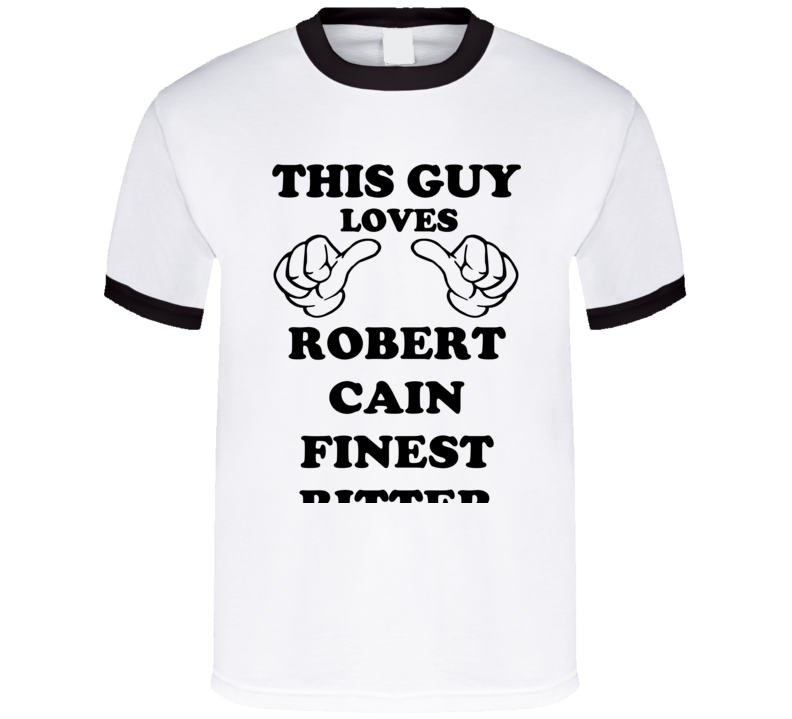 Robert Cain Finest Bitter Beer Funny T Shirt Robert Cain Finest Bitter Beer Funny T Shirt