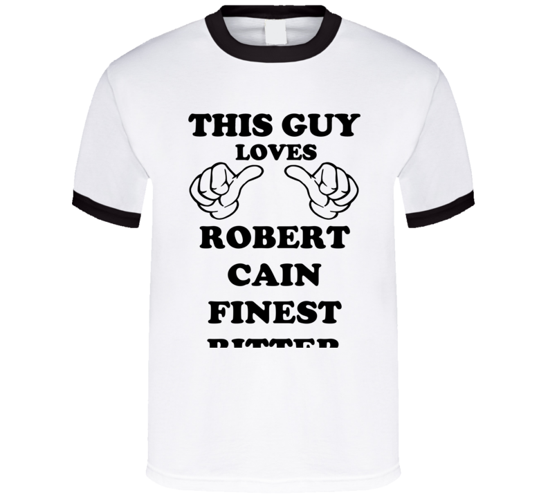 Robert Cain Finest Bitter Beer Funny T Shirt