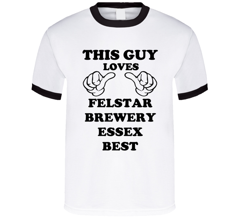 Felstar Brewery Essex Best Beer Funny T Shirt