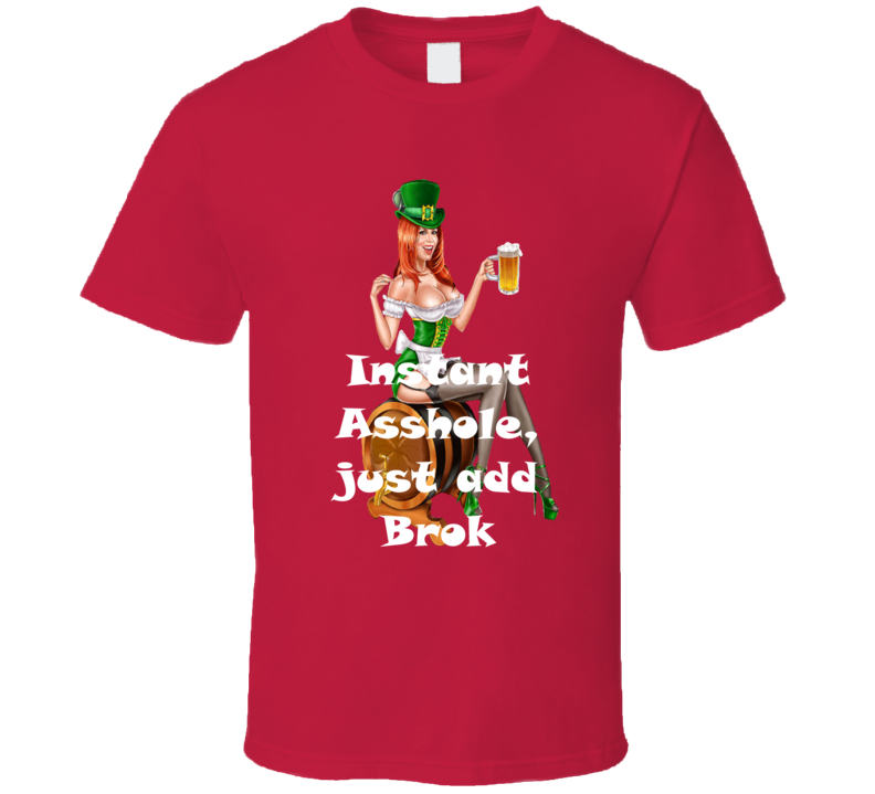 Brok Instant Asshole, Just Have Funny T Shirt Brok Instant Asshole, Just Have Funny T Shirt