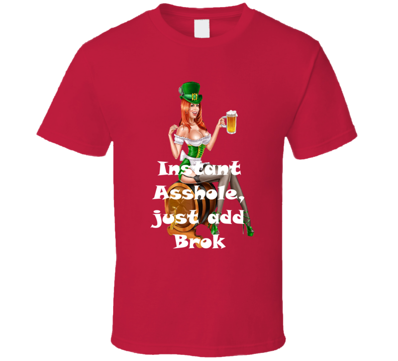 Brok Instant Asshole, Just Have Funny T Shirt