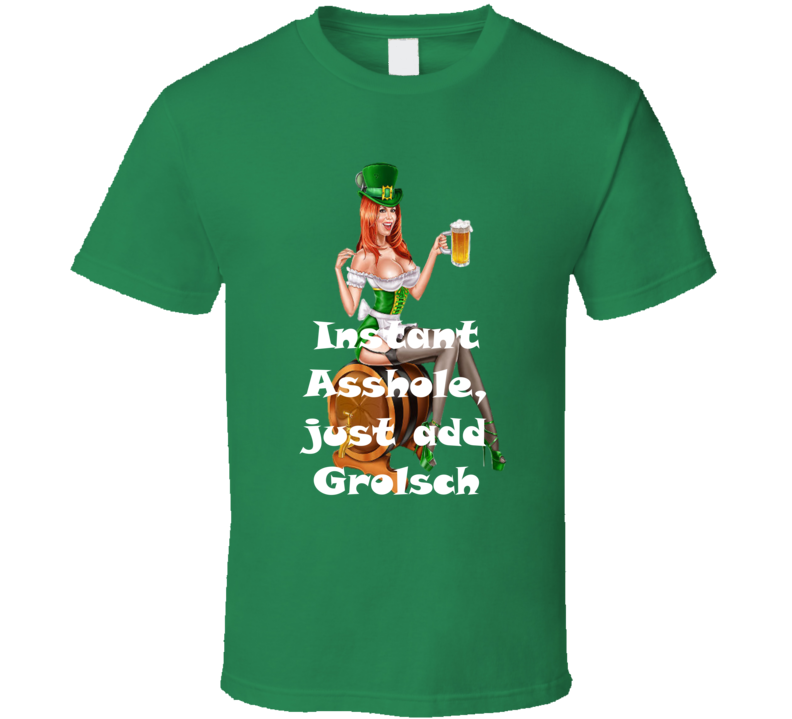 Grolsch Instant Asshole, Just Have Funny T Shirt Grolsch Instant Asshole, Just Have Funny T Shirt