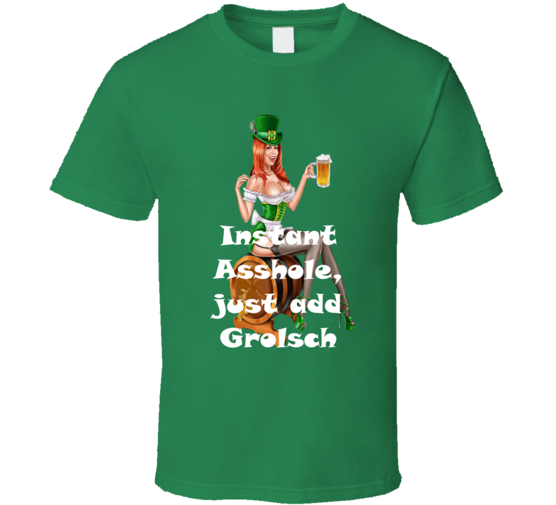 Grolsch Instant Asshole, Just Have Funny T Shirt