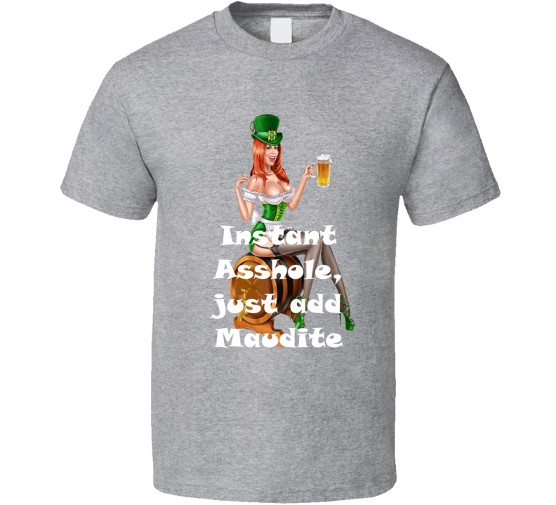 Maudite Instant Asshole, Just Have Funny T Shirt Maudite Instant Asshole, Just Have Funny T Shirt