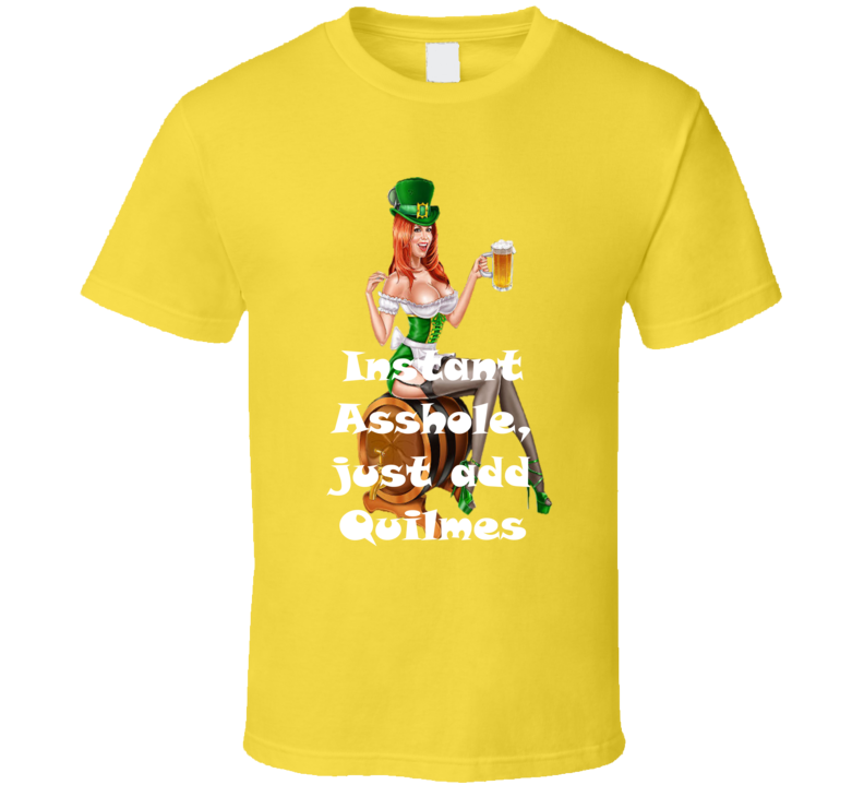 Quilmes Instant Asshole, Just Have Funny T Shirt Quilmes Instant Asshole, Just Have Funny T Shirt