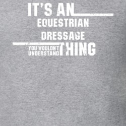 Equestrian Dressage Wouldn't Understand Olympic Sport Worn Look T Shirt 21019775