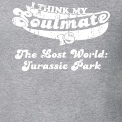 I Think My Soulmate Is The Lost World: Jurassic Park Best Movie Worn Look T Shirt 25171427