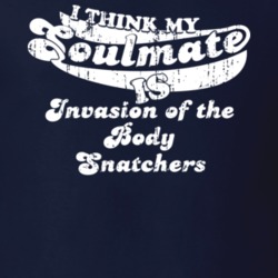 I Think My Soulmate Is Invasion of the Body Snatchers Best Movie Worn Look T Shirt 25171444