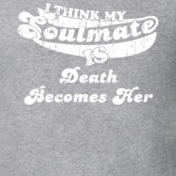 I Think My Soulmate Is Death Becomes Her Best Movie Worn Look T Shirt 25171452