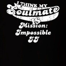 I Think My Soulmate Is Mission: Impossible II Best Movie Worn Look T Shirt 25171453