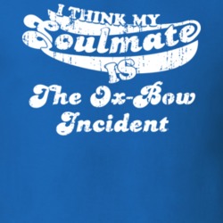 I Think My Soulmate Is The Ox-Bow Incident Best Movie Worn Look T Shirt 25171475