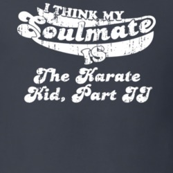 I Think My Soulmate Is The Karate Kid, Part II Best Movie Worn Look T Shirt 25171492