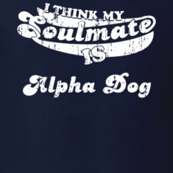 I Think My Soulmate Is Alpha Dog Best Movie Worn Look T Shirt 25171494
