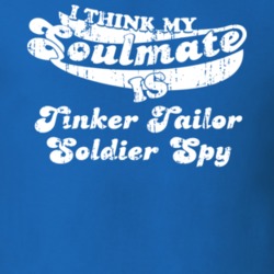 I Think My Soulmate Is Tinker Tailor Soldier Spy Best Movie Worn Look T Shirt 25171501