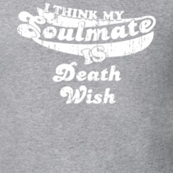 I Think My Soulmate Is Death Wish Best Movie Worn Look T Shirt 25171517