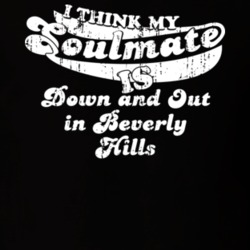 I Think My Soulmate Is Down and Out in Beverly Hills Best Movie Worn Look T Shirt 25171518