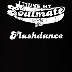 I Think My Soulmate Is Flashdance Best Movie Worn Look T Shirt 25171522