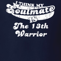 I Think My Soulmate Is The 13th Warrior Best Movie Worn Look T Shirt 25171525
