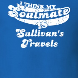 I Think My Soulmate Is Sullivan's Travels Best Movie Worn Look T Shirt 25171528